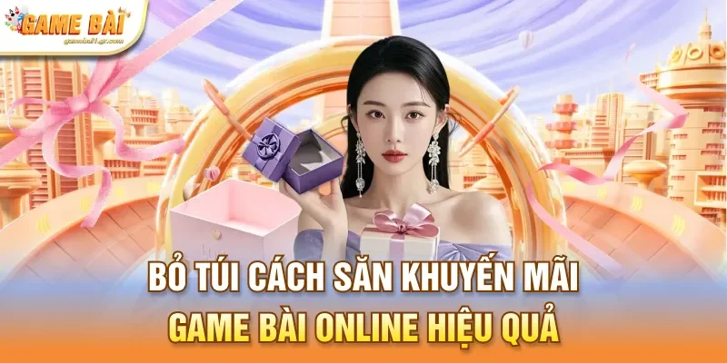 Bỏ túi cách săn khuyến mãi game bài online hiệu quả