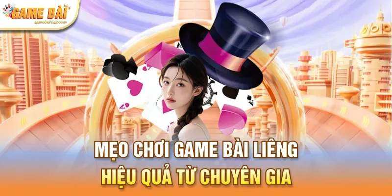 Mẹo chơi game bài liêng hiệu quả từ chuyên gia