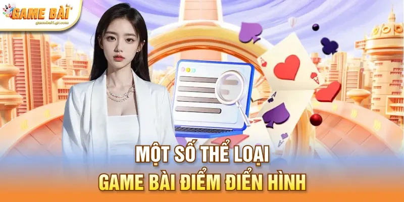 Một số thể loại game bài điểm điển hình