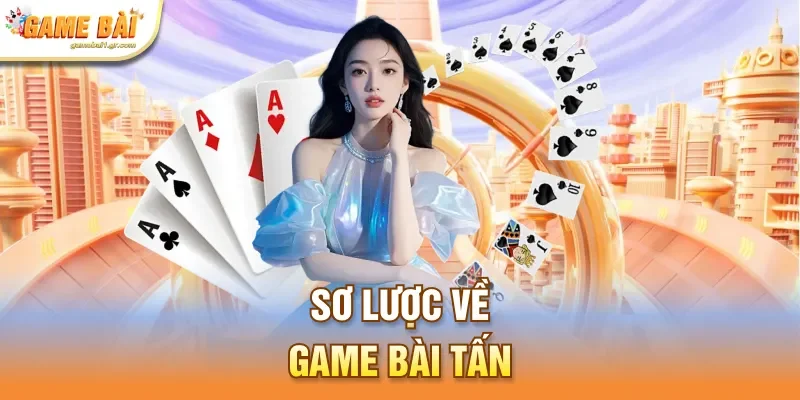 Sơ lược về game bài tấn
