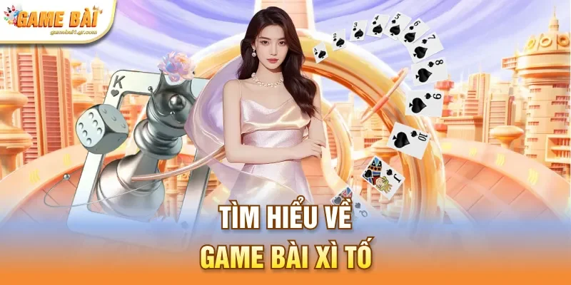 Tìm hiểu về game bài xì tố